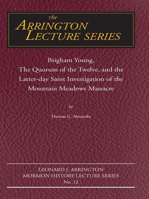 cover image of Brigham Young, the Quorum of the Twelve, and the Latter-Day Saint Investigation of the Mountain Meadows Massacre